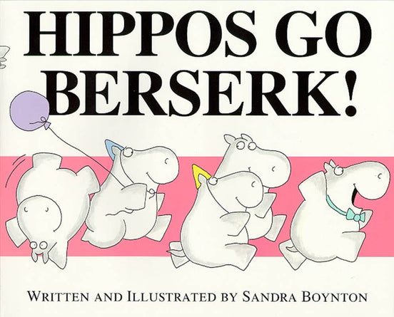 Hippos Go Berserk! by Sandra Boynton